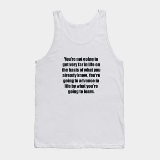 You're not going to get very far in life Tank Top